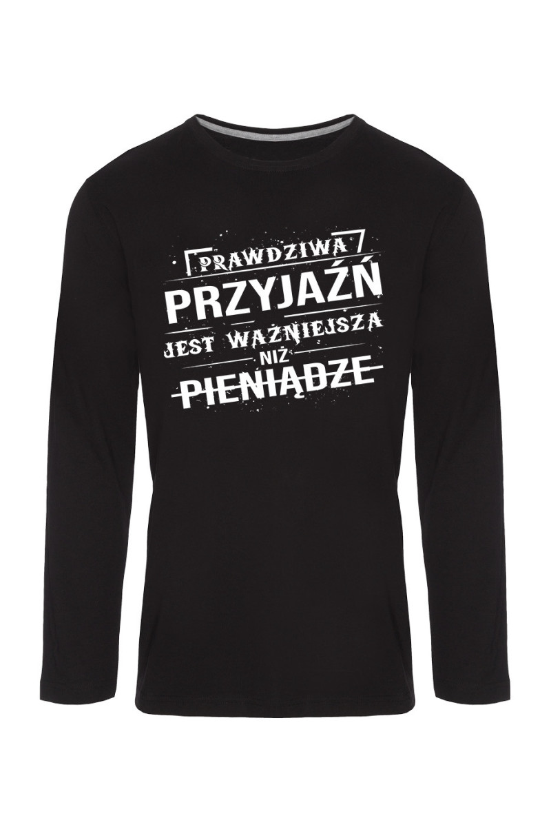 Koszulka Męska Longsleeve Prawdziwa Przyjaźń Jest Ważniejsza Niż Pieniądze